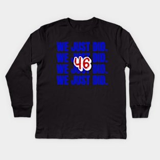 we just did 46 Kids Long Sleeve T-Shirt